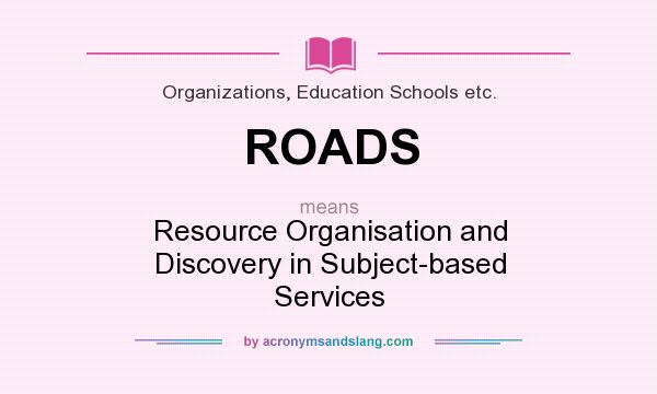 What does ROADS mean? It stands for Resource Organisation and Discovery in Subject-based Services