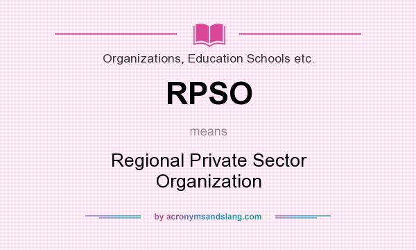 What does RPSO mean? It stands for Regional Private Sector Organization