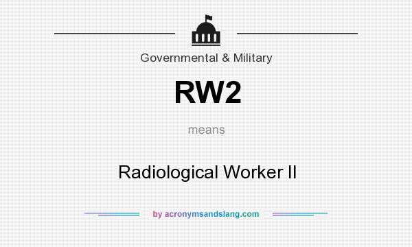 What does RW2 mean? It stands for Radiological Worker II