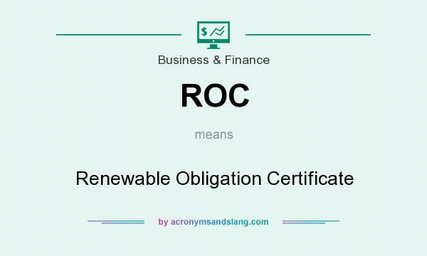 What does ROC mean? It stands for Renewable Obligation Certificate