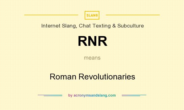 What does RNR mean? It stands for Roman Revolutionaries