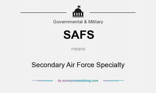 What does SAFS mean? It stands for Secondary Air Force Specialty