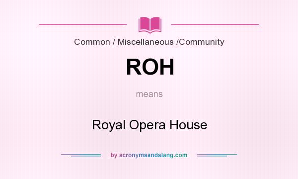 What does ROH mean? It stands for Royal Opera House