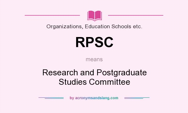 What does RPSC mean? It stands for Research and Postgraduate Studies Committee