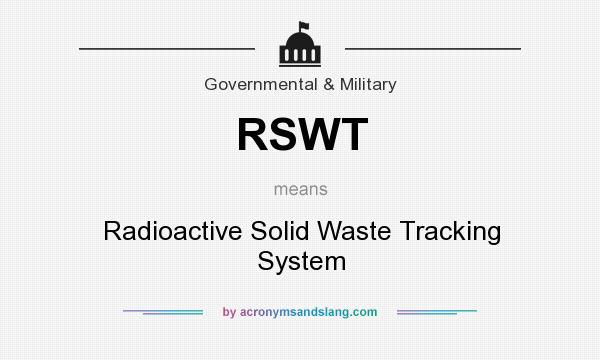 What does RSWT mean? It stands for Radioactive Solid Waste Tracking System
