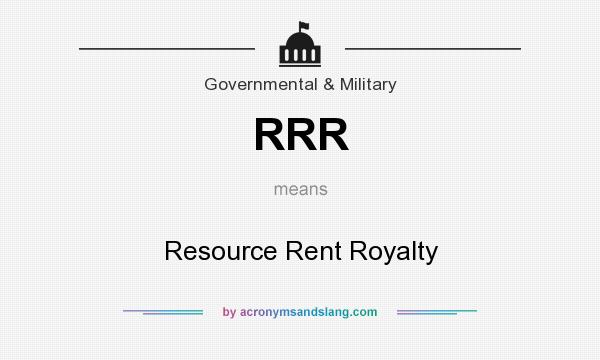 What does RRR mean? It stands for Resource Rent Royalty