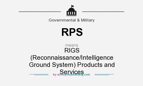 What does RPS mean? It stands for RIGS (Reconnaissance/Intelligence Ground System) Products and Services