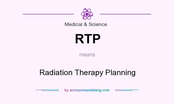 What does RTP mean? It stands for Radiation Therapy Planning