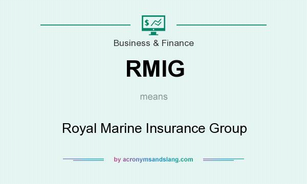 What does RMIG mean? It stands for Royal Marine Insurance Group