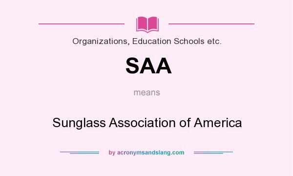 What does SAA mean? It stands for Sunglass Association of America