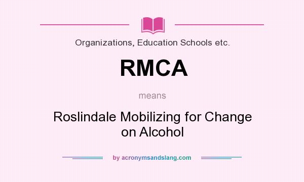 What does RMCA mean? It stands for Roslindale Mobilizing for Change on Alcohol