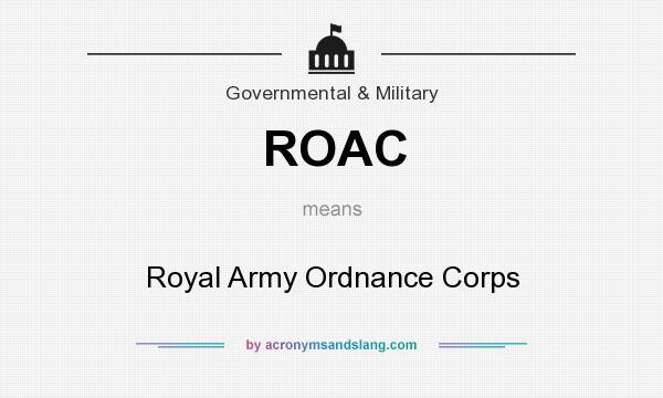 What does ROAC mean? It stands for Royal Army Ordnance Corps