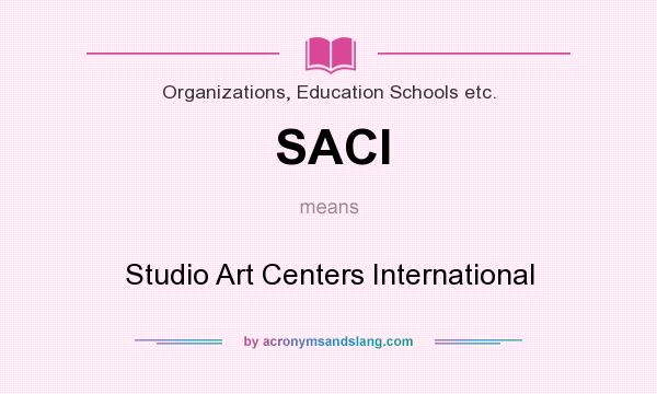 What does SACI mean? It stands for Studio Art Centers International