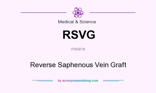 What does RSVG mean? It stands for Reverse Saphenous Vein Graft