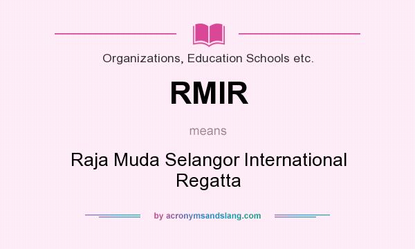 What does RMIR mean? It stands for Raja Muda Selangor International Regatta