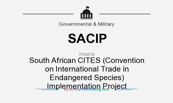 What does SACIP mean? It stands for South African CITES (Convention on International Trade in Endangered Species) Implementation Project
