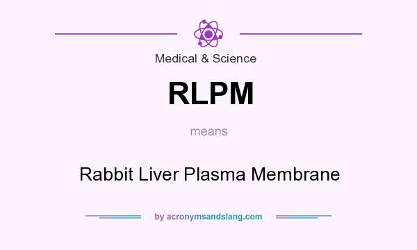 What does RLPM mean? It stands for Rabbit Liver Plasma Membrane