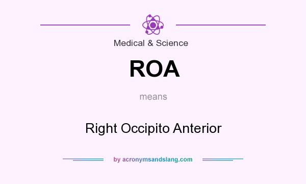 What does ROA mean? It stands for Right Occipito Anterior