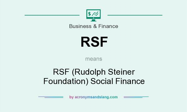 What does RSF mean? It stands for RSF (Rudolph Steiner Foundation) Social Finance
