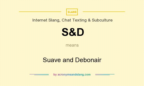 What does S&D mean? It stands for Suave and Debonair