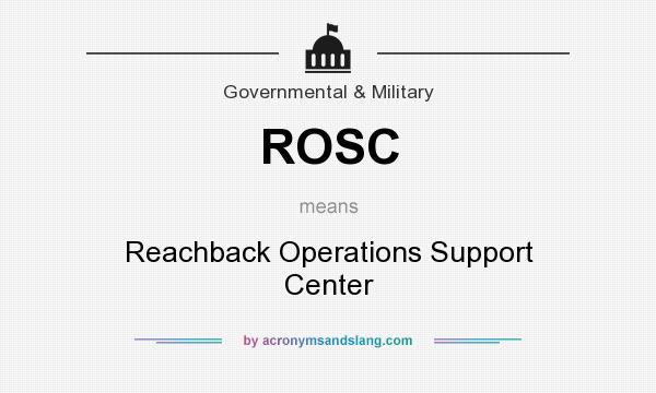 What does ROSC mean? It stands for Reachback Operations Support Center