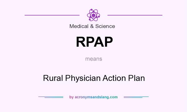 What does RPAP mean? It stands for Rural Physician Action Plan