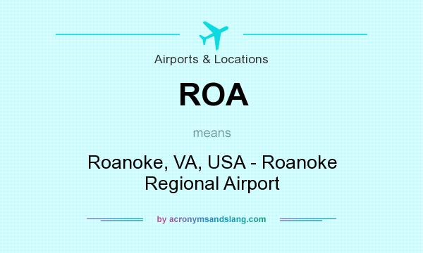 What does ROA mean? It stands for Roanoke, VA, USA - Roanoke Regional Airport