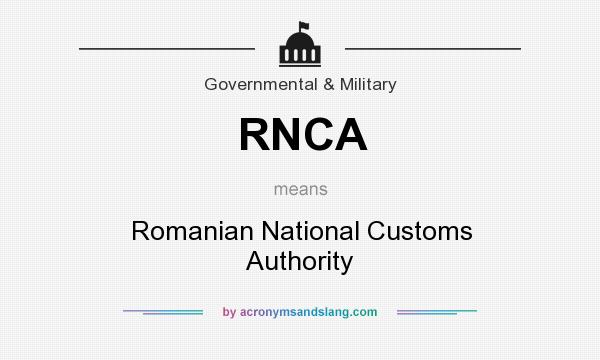 What does RNCA mean? It stands for Romanian National Customs Authority