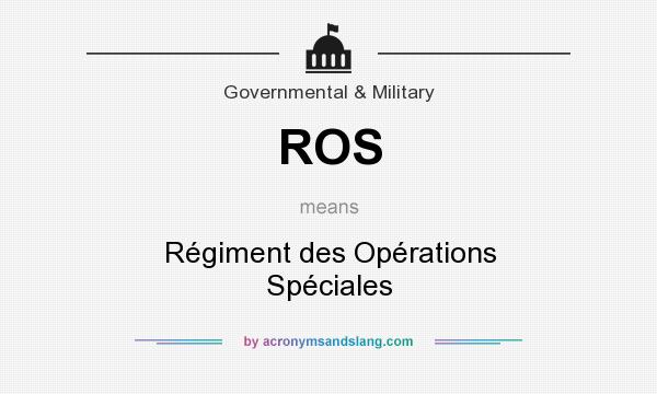 What does ROS mean? It stands for Régiment des Opérations Spéciales