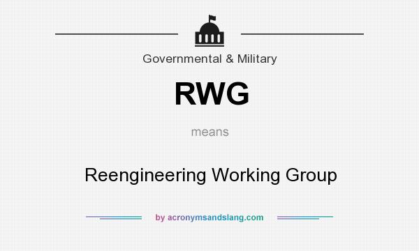 What does RWG mean? It stands for Reengineering Working Group