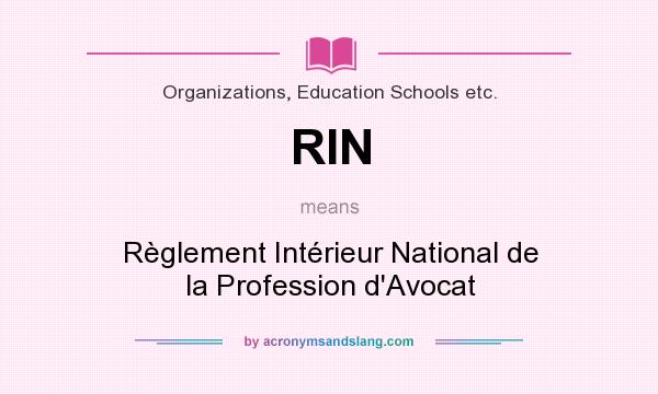 What does RIN mean? It stands for Règlement Intérieur National de la Profession d`Avocat