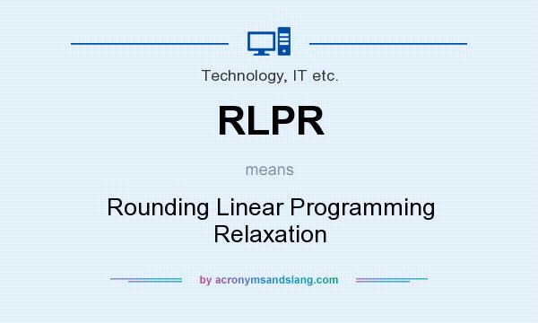 What does RLPR mean? It stands for Rounding Linear Programming Relaxation