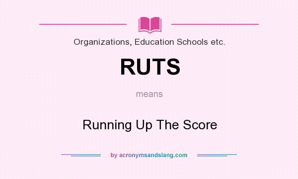What does RUTS mean? It stands for Running Up The Score