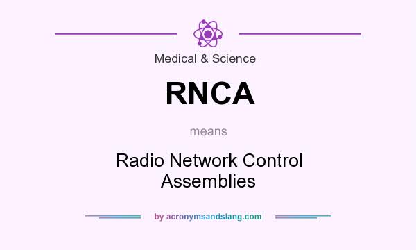 What does RNCA mean? It stands for Radio Network Control Assemblies