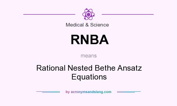 What does RNBA mean? It stands for Rational Nested Bethe Ansatz Equations
