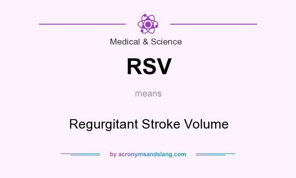 What does RSV mean? It stands for Regurgitant Stroke Volume