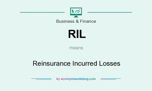 What does RIL mean? It stands for Reinsurance Incurred Losses