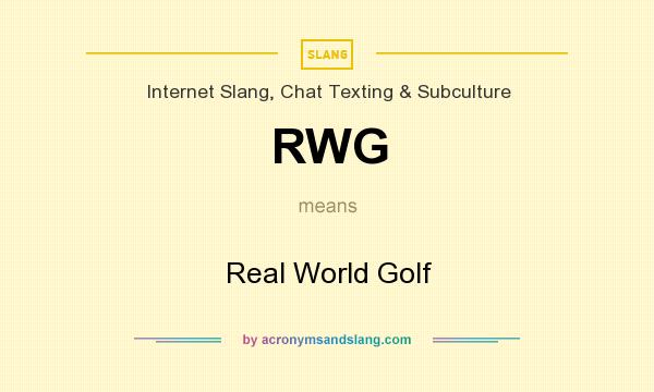 What does RWG mean? It stands for Real World Golf