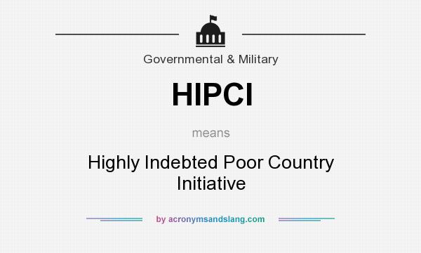 What does HIPCI mean? It stands for Highly Indebted Poor Country Initiative