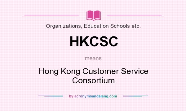What does HKCSC mean? It stands for Hong Kong Customer Service Consortium