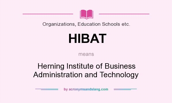 What does HIBAT mean? It stands for Herning Institute of Business Administration and Technology