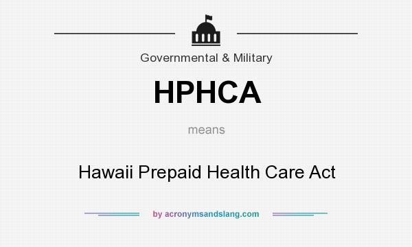What does HPHCA mean? It stands for Hawaii Prepaid Health Care Act