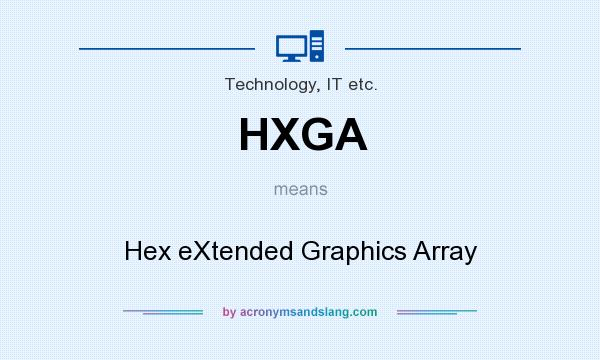 What does HXGA mean? It stands for Hex eXtended Graphics Array