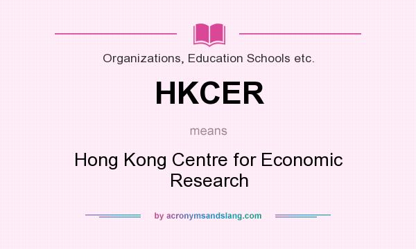 What does HKCER mean? It stands for Hong Kong Centre for Economic Research