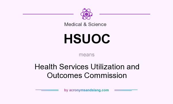 What does HSUOC mean? It stands for Health Services Utilization and Outcomes Commission