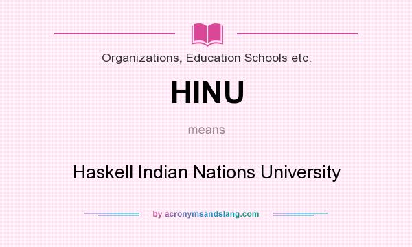 What does HINU mean? It stands for Haskell Indian Nations University