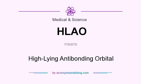 What does HLAO mean? It stands for High-Lying Antibonding Orbital