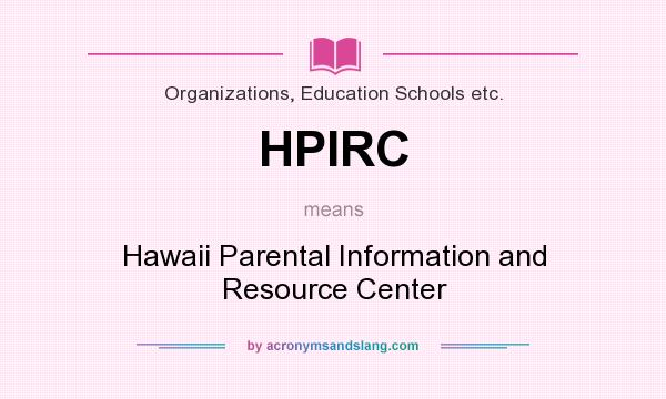 What does HPIRC mean? It stands for Hawaii Parental Information and Resource Center