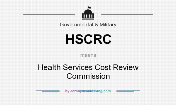 What does HSCRC mean? It stands for Health Services Cost Review Commission