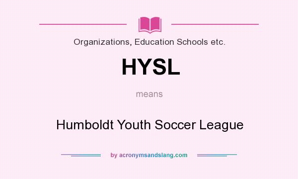 What does HYSL mean? It stands for Humboldt Youth Soccer League